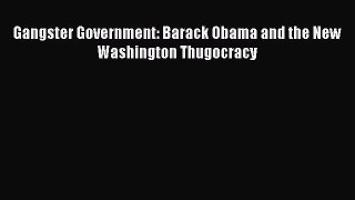 Read Gangster Government: Barack Obama and the New Washington Thugocracy PDF Free