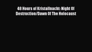 Download 48 Hours of Kristallnacht: Night Of Destruction/Dawn Of The Holocaust PDF Free
