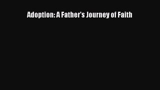 Read Adoption: A Father's Journey of Faith Ebook Free