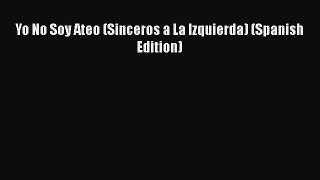 Download Yo No Soy Ateo (Sinceros a La Izquierda) (Spanish Edition) Ebook Free