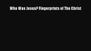 Read Who Was Jesus? Fingerprints of The Christ Ebook Free