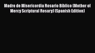 Read Madre de Misericordia Rosario Bíblico (Mother of Mercy Scriptural Rosary) (Spanish Edition)