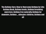 [PDF] The Asthma Cure: How to Overcome Asthma for Life: Asthma Book Asthma books Asthma breathing