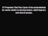 Read 52 Programs That Pop: A year of fun programming for senior adults in nursing homes adult