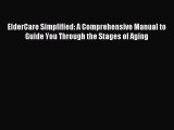 Read ElderCare Simplified: A Comprehensive Manual to Guide You Through the Stages of Aging