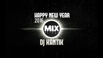 HAPPY NEW YEAR MIX 2016 | DJ KANTIK DANCE REMIX
