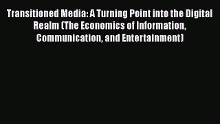 Read Transitioned Media: A Turning Point into the Digital Realm (The Economics of Information