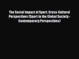 Read The Social Impact of Sport: Cross-Cultural Perspectives (Sport in the Global Society -