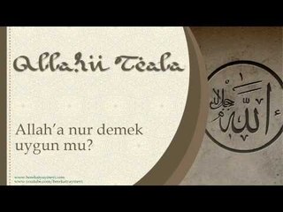 Allah'a Nur Demek Uygun mu? - Sorularla İslamiyet