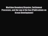 Download Maritime Boundary Disputes Settlement Processes and the Law of the Sea (Publications
