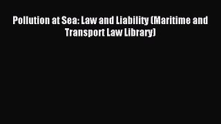 Read Pollution at Sea: Law and Liability (Maritime and Transport Law Library) Ebook Free