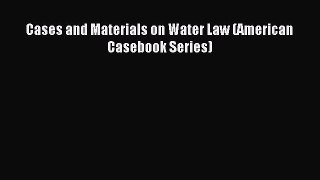 Download Cases and Materials on Water Law (American Casebook Series) Ebook Online