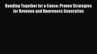 Read Banding Together for a Cause: Proven Strategies for Revenue and Awareness Generation Ebook