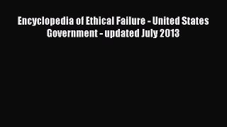 Read Encyclopedia of Ethical Failure - United States Government - updated July 2013 Ebook Free