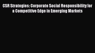 Read CSR Strategies: Corporate Social Responsibility for a Competitive Edge in Emerging Markets