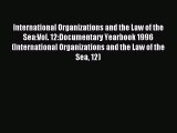 Read International Organizations and the Law of the Sea:Vol. 12:Documentary Yearbook 1996 (International