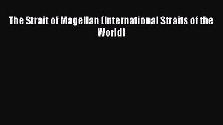 Read The Strait of Magellan (International Straits of the World) PDF Online
