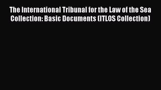 Read The International Tribunal for the Law of the Sea Collection: Basic Documents (ITLOS Collection)