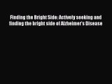 Read Finding the Bright Side: Actively seeking and finding the bright side of Alzheimer's Disease