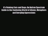 [PDF] It's Raining Cats and Dogs: An Autism Spectrum Guide to the Confusing World of Idioms