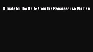 [PDF] Rituals for the Bath: From the Renaissance Women [Read] Full Ebook