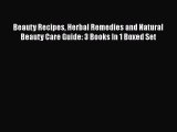 [PDF] Beauty Recipes Herbal Remedies and Natural Beauty Care Guide: 3 Books In 1 Boxed Set