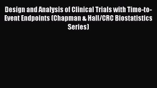 Read Design and Analysis of Clinical Trials with Time-to-Event Endpoints (Chapman & Hall/CRC