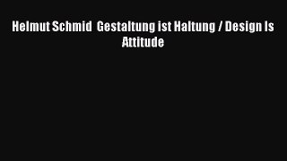 Read Helmut Schmid  Gestaltung ist Haltung / Design Is Attitude Ebook Free