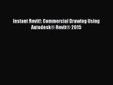 Read Instant Revit!: Commercial Drawing Using Autodesk® Revit® 2015 Ebook Free