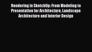 Read Rendering in SketchUp: From Modeling to Presentation for Architecture Landscape Architecture