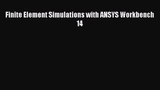 Read Finite Element Simulations with ANSYS Workbench 14 PDF Free