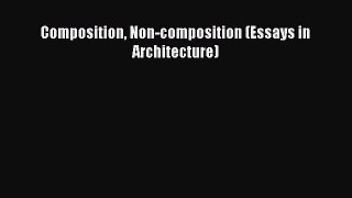 Read Composition Non-composition (Essays in Architecture) Ebook Free