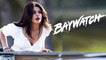 Priyanka Chopra Stuns As Victoria Leeds In BAYWATCH