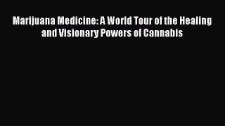 Read Marijuana Medicine: A World Tour of the Healing and Visionary Powers of Cannabis Ebook
