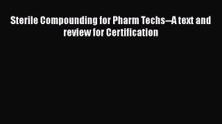 Read Sterile Compounding for Pharm Techs--A text and review for Certification Ebook Free