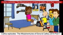Caillou episodes: The Misadventures of Dora & Caillou 2014 Part 1 Cailou