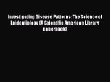 Read Investigating Disease Patterns: The Science of Epidemiology (A Scientific American Library