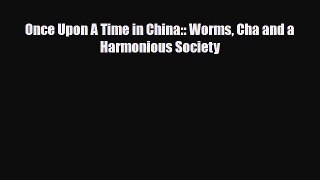 Download Once Upon A Time in China:: Worms Cha and a Harmonious Society Ebook