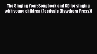 PDF The Singing Year: Songbook and CD for singing with young children (Festivals (Hawthorn