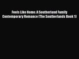 PDF Feels Like Home: A Southerland Family Contemporary Romance (The Southerlands Book 1)  Read