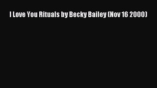 Download I Love You Rituals by Becky Bailey (Nov 16 2000)  Read Online