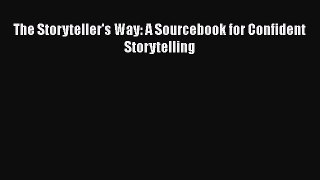 PDF The Storyteller's Way: A Sourcebook for Confident Storytelling Free Books