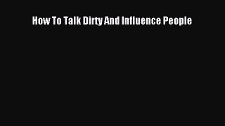 [PDF] How To Talk Dirty And Influence People [Read] Full Ebook