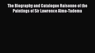 [PDF] The Biography and Catalogue Raisonne of the Paintings of Sir Lawrence Alma-Tadema [Read]