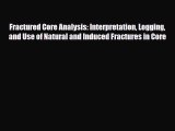 PDF Fractured Core Analysis: Interpretation Logging and Use of Natural and Induced Fractures