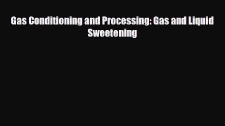 Download Gas Conditioning and Processing: Gas and Liquid Sweetening Free Books