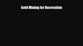 PDF Gold Mining for Recreation PDF Book Free