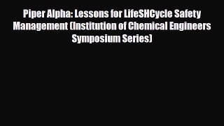 Download Piper Alpha: Lessons for LifeSHCycle Safety Management (Institution of Chemical Engineers