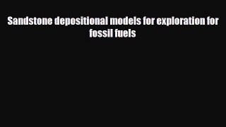 PDF Sandstone depositional models for exploration for fossil fuels Read Online
