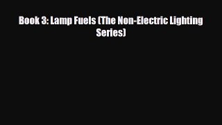 PDF Book 3: Lamp Fuels (The Non-Electric Lighting Series) Free Books